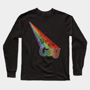 Born to be Gay Long Sleeve T-Shirt